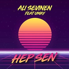 Ali Sevinen - Hep Sen ft. Umay