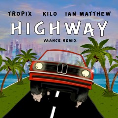 Tropix & KILO (ft. Ian Matthew) - Highway (Vaance Remix)