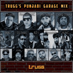 Trugg's Punjabi Garage Mix  |  Manni Sandhu, Panjabi MC, RDB, B21, AJ Tracey, Craig David & more