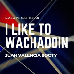 N.A.S.A Vs. Mastiksoul - I Like It To Wachadoin (Juan Valencia Booty) FREE DOWNLOAD