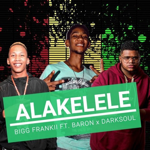 ALAKELELE - BIGG FRANKII FT BARON X DARKSOUL'SA'MAMA (AUDIO 2019)