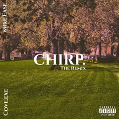 CHIRP. (THE REMIX) with MIKE EASE & GLN CVE 🗡️🗡️🗡️
