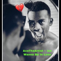 AceTheArtist  - Ion Wanna Be In Love