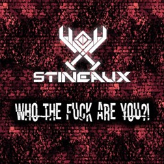 Stineaux - Who The Fuck Are You
