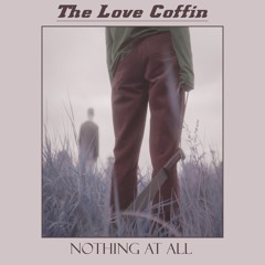 The Love Coffin - Nothing At All (Radio Edit)