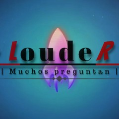 LoudeR -Muchos preguntan