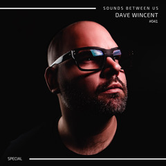 Sounds Between Us Podcast Special #041 by Dave Wincent