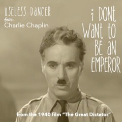 I don't want to be an emperor. feat:Charlie Chaplin
