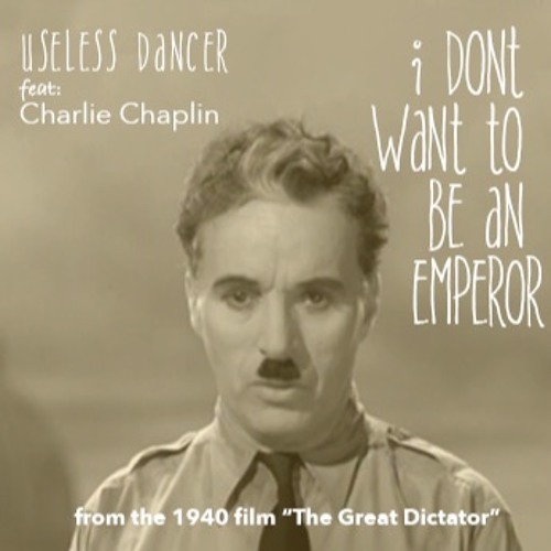 I don't want to be an emperor. feat:Charlie Chaplin