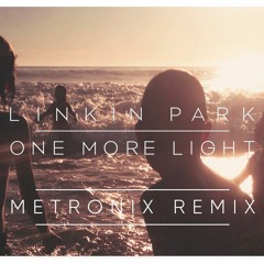 Linkin Park - One More Light - Metronix Remix