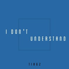 TIAGZ - I Don't Understand (prod. tiagz)