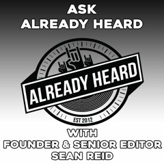 #AskAlreadyHeard (Q&A with Already Heard Founder & Senior Editor Sêan Reid)