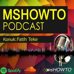 MSHOWTO Bilişim Sohbetleri - 11 Konuk: Fatih Teke
