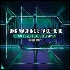 It Ain't Over (Manse Extended Remix)- Funk Machine & Taku-Hero