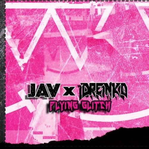JAV x Drenko - Flying Glitch