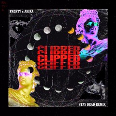 Frosty x Akira - Clipped (Stay Dead Remix)