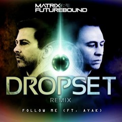 Matrix & Futurebound feat. Ayak - Follow Me (Dropset Remix)[FREE]