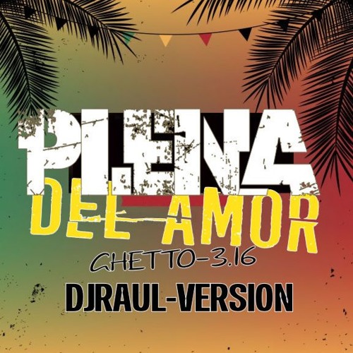 Stream LA PLENA DEL AMOR 3 - GHETTO 316 DJRAUL. by DJRAULP | Listen online  for free on SoundCloud