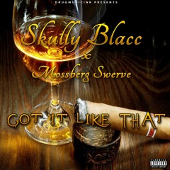 Skully Blacc ft. MossBerg Swerve - "Got It Like That" - (Remix)