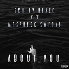 MossBerg Swerve ft. Skully Blacc - "About You"