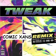 Remix - TWEAK (Comic Xans Remix)