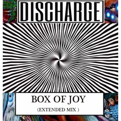 DISCHARGE - Box Of Joy ( Extended Mix )