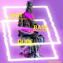 Shit Bass Dude (Original Mix) VIP