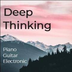 Deep Thinking (Instrumental Piano / Guitar / Chillhop / Electronic)