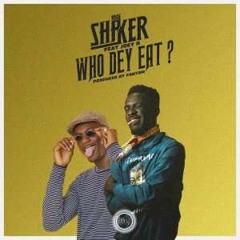 Shaker ft. Joey B - Who Dey Eat(Prod. By Fantom)| Bgvibes.com