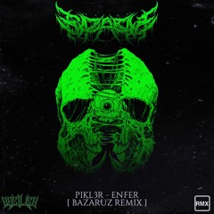 PIKL3R - ENFER (Bazaruz Remix)