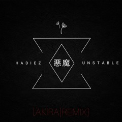 U N S T A B L E (AKIRA REMIX)