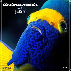 juSt b ▪️  Undercurrents EP28 ▪️ Aug.16 '19