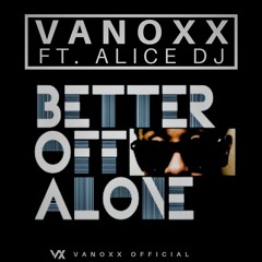 Better off alone (Ft. Alice DJ)(Remix)