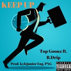 Keep Up - Top Goonz (Sensei Sauce Fetty G) ft. B.Drip