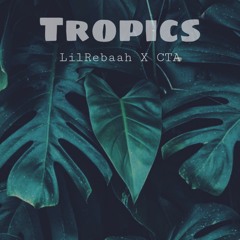 Tropics - Lil Rebaah X CTA