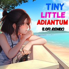 Tiny Little Adiantum (JoRo Lofi Remix)