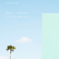 POOLCLVB 'SPACE' (Little Fritter Remix)