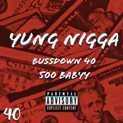 Bussdown 40-Yung Nigga ft 500 Baby