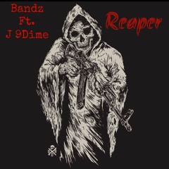 Bandz - Reaper Ft. J9Dime Prod. TayGlobal