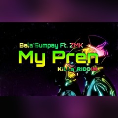 Bala'Sumpay Ft. ZMK - My Pren.mp3 (KiLLa_RiDDiM)