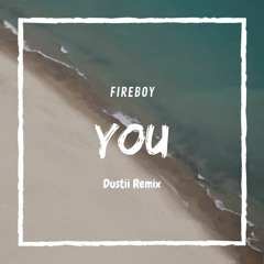 Fireboy - You (Dustii Remix)
