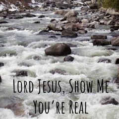 Lord Jesus, Show Me You're Real (with Faith Valverde)