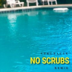 Spectacle - No Scrubs [Remix]