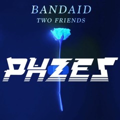 Two Friends - Bandaid (PHZES Remix)