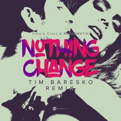 Future Class & RADIØMATIK - Nothing Change (Tim Baresko Remix) [Alphabeat Records] [MI4L.com]