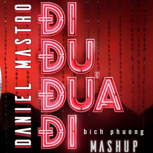 Bich Phuong- Di Du Dua Di Vs Throw Your Body (Daniel Mastro Mashup)