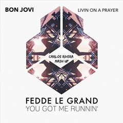 Bon Jovi Vs. Fedde Le Grand - Livin On A Prayer & You Got Me Runnin' (Carlos Rivera MashUp)