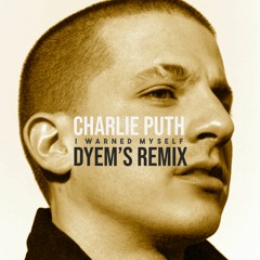 Charlie Puth - I warned myself - Dyem's remix