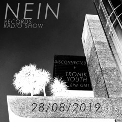 NEIN RADIO SHOW AUGUST 2019 - DISCONNECTED + TRONIK YOUTH