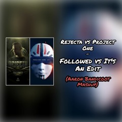 Rejecta vs Project One - Followed vs It's An Edit (Aaron Bandicoot Mashup)